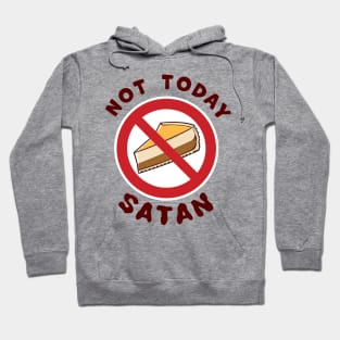 Not Today Satan, No Cheesecake Slice Today temptation fighting funny graphic t-shirt For people challenged on a Diet. Hoodie